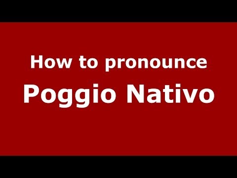 How to pronounce Poggio Nativo (Italian/Italy) - PronounceNames.com