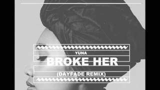 Yuna - Broke Her (Dayfade Remix)