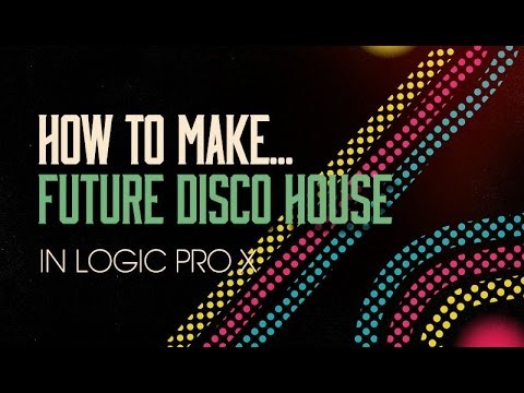 How To Make Future Disco House in Logic Pro X - Intro & Playthrough