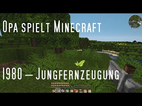 Opa spielt Minecraft 1980 – Jungfernzeugung