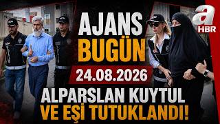 Alparslan Kuytul Ve Eşi Tutuklandı! | Ajans Bugün - 24.08.2026 | A Hab