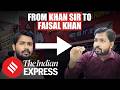 From Khan Sir To Faisal Khan What Changed