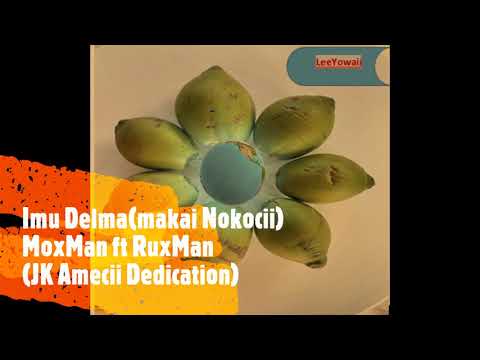 Imu Delma(Makaii Nokocii)(#2020 PNG MUSIC) MoxMan ft RuxMAN