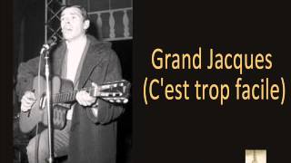 Jacques Brel - Grand Jacques C'est trop facile