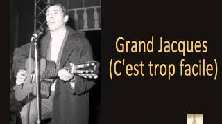 Jacques Brel - Grand Jacques C'est trop facile