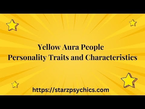 Yellow Aura People Personality Traits and Characteristics — Starz Psychics spiritual blog, psychic insights