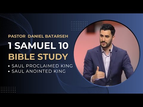 1 Samuel 10 Bible Study (Saul Anointed & Proclaimed King) | Pastor Daniel Batarseh