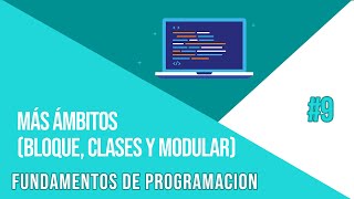 MÁS ÁMBITOS DE PROGRAMACIÓN (BLOQUE, CLASE Y MODULAR) | CURSO DE FUNDAMENTOS DE PROGRAMACIÓN #9