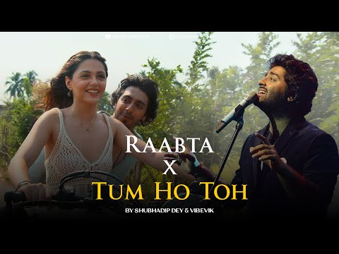 Raabta x Tum Ho Toh - Mashup (Full Version) | Vishal Mishra | Arijit Singh | Shubhadip Dey | Vibevik