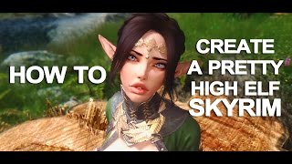 How to Create a Nice looking High elf in Skyrim. No preset!