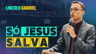 LINCOLN GABRIEL | SÓ JESUS SALVA!!! | CONGRESSO AVIVA EU - RO