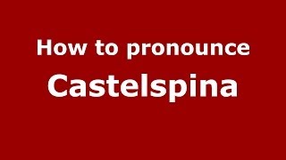 How to pronounce Castelspina