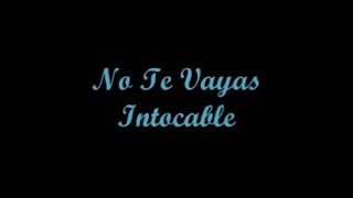 No Te Vayas - Intocable (Letra - Lyrics)