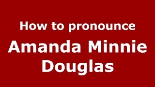 How to pronounce Amanda Minnie Douglas