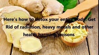 Here’s how to detox your entire body: Get Rid of radiation heavy metals