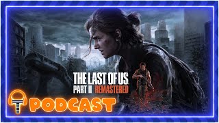 TripleJump Podcast 246: TLoU Part II Remastered - What's Happening At Naughty Dog?