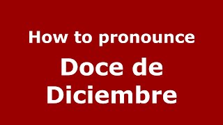 How to pronounce Doce De Diciembre