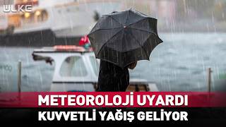 Meteoroloji Uyardı! Kuvvetli Yağış Bekliyor...