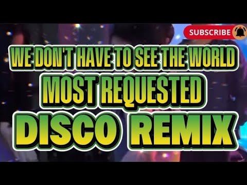 DISCO REMIX MOST REQUESTED WE DON'T HAVE TO SEE THE WORLD @KAKAYSANTIAGO-l5t