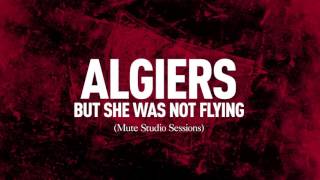 Algiers - "But She Was Not Flying" (Mute Studio Sessions)