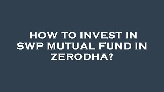 How to invest in swp mutual fund in zerodha?