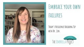 Embrace Your Own Failures: Today’s Resilience Building Tip with Dr. Jen