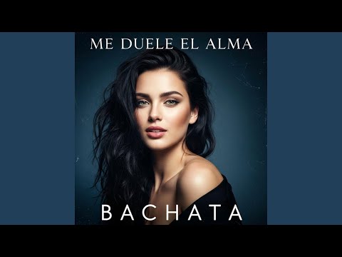 Me duele el alma BACHATA