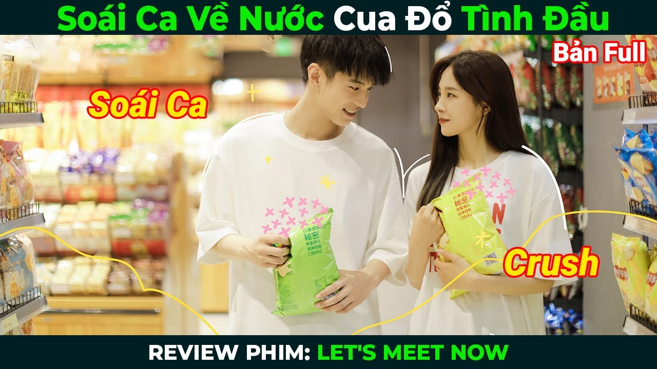 [Review Phim] Soái Ca Về Nước Cua Đổ Tình Đầu | Tóm Tắt Phim Ngôn Tình Hay