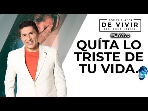 5 actividades que te quitan la tristeza| Por el Placer de Vivir con César Lozano