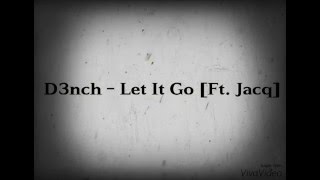 D3nch - Let It Go [Ft. Jacq]