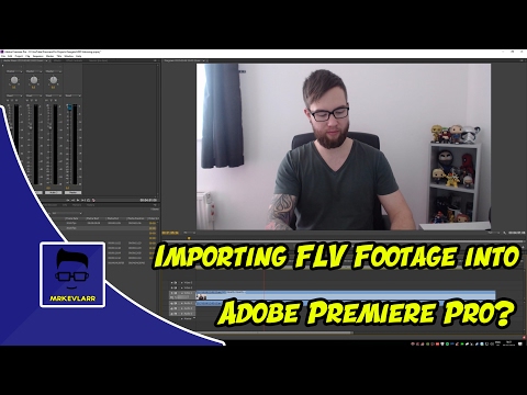 How To Open FLV Footage in Premiere Pro Without Using Plugins!