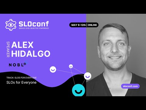 SLOconf 2022: Alex Hidalgo - SLOs for Everyone
