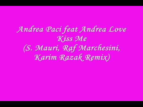 Andrea Paci feat Andrea Love, kiss me (S. Mauri, Raf Marchesini, Karim Razak Remix)