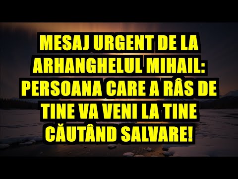 🔥MESAJ URGENT DE LA ARHANGHELUL MIHAIL: PERSOANA CARE A RÂS DE TINE VA VENI LA TINE CĂUTÂND SALVARE!