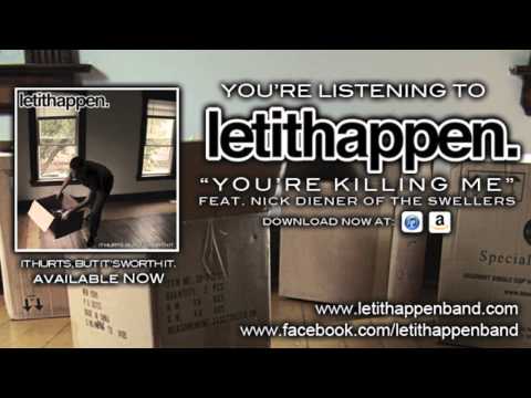 Let It Happen - You're Killing Me (Feat. Nick Diener of The Swellers)