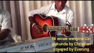 Ni wowe wenyine Gusa Uzi Gukunda by Christian N.Vedaste covered by Evening Worship