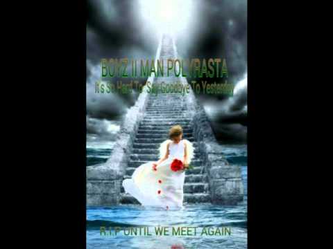 BOYZ II MAN  DJPOLYRASTA - It's So Hard To Say Goodbye To Yesterday(R.I.P UNTIL WE MEET AGAIN)