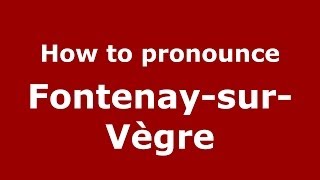 How to pronounce Fontenay-Sur-Vègre