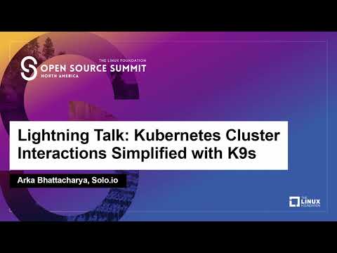 Lightning Talk: Kubernetes Cluster Interactions Simplified with K9s - Arka Bhattacharya, Solo.io