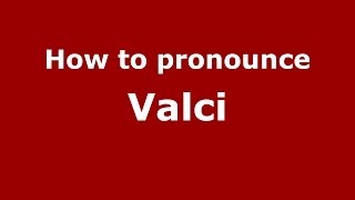 How to pronounce Valci