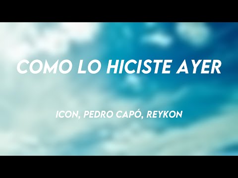 Como lo Hiciste Ayer - ICON, Pedro Capó, Reykon {Lyrics Video}