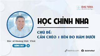 [Học chỉnh nha] - Cắn chéo 1 bên do hàm dưới. Giảng dạy bác sĩ Hoàng Đức Thái. #niengrang #nhakhoa