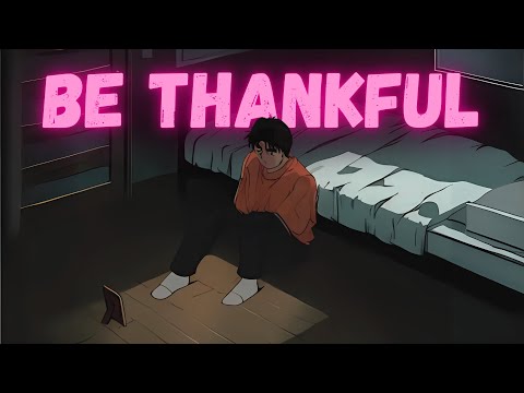 Be Thankful for What You Have.