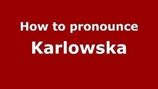 How to pronounce Karłowska