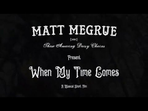 Matt Megrue & The Daisy Chains - When My Time Comes (Official)