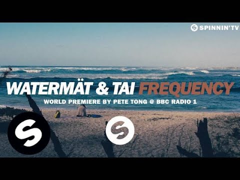 Watermät & TAI - Frequency (Pete Tong Premiere) [OUT NOW]