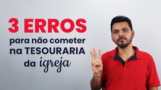 Erros para não cometer na tesouraria da igreja
