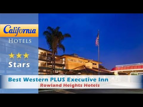 Best Western PLUS Executive Inn, Rowland Heights Hotels - California