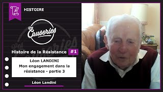 Les Causeries de l’Histoire - Histoire de la Résistance #1 - Entretien exceptionnel avec l’un des derniers résistants de la Seconde Guerre Mondiale : Léon LANDINI - Partie 3