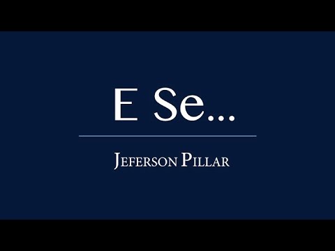 E SE... - Jeferson Pillar - LETRA
